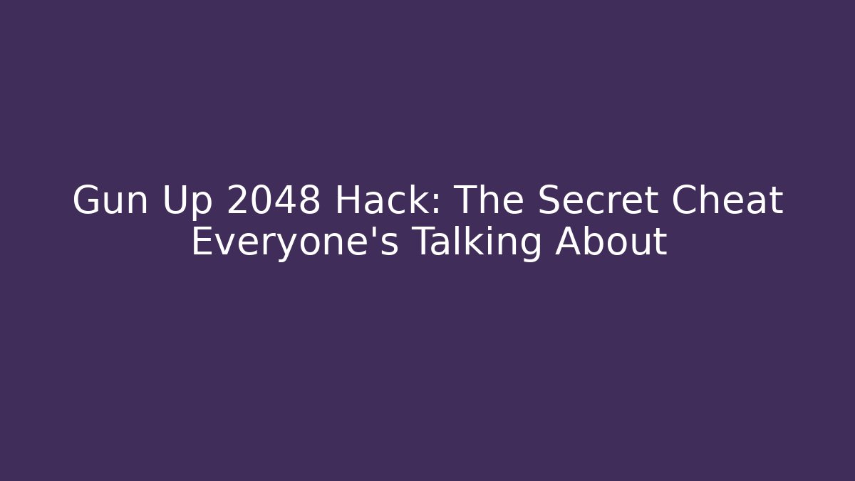Gun Up 2048 Hack: The Secret Cheat Everyone's Talking About
