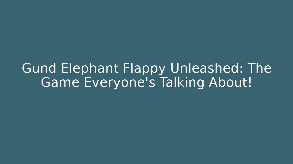 Gund Elephant Flappy Unleashed: The Game Everyone’s Talking About!