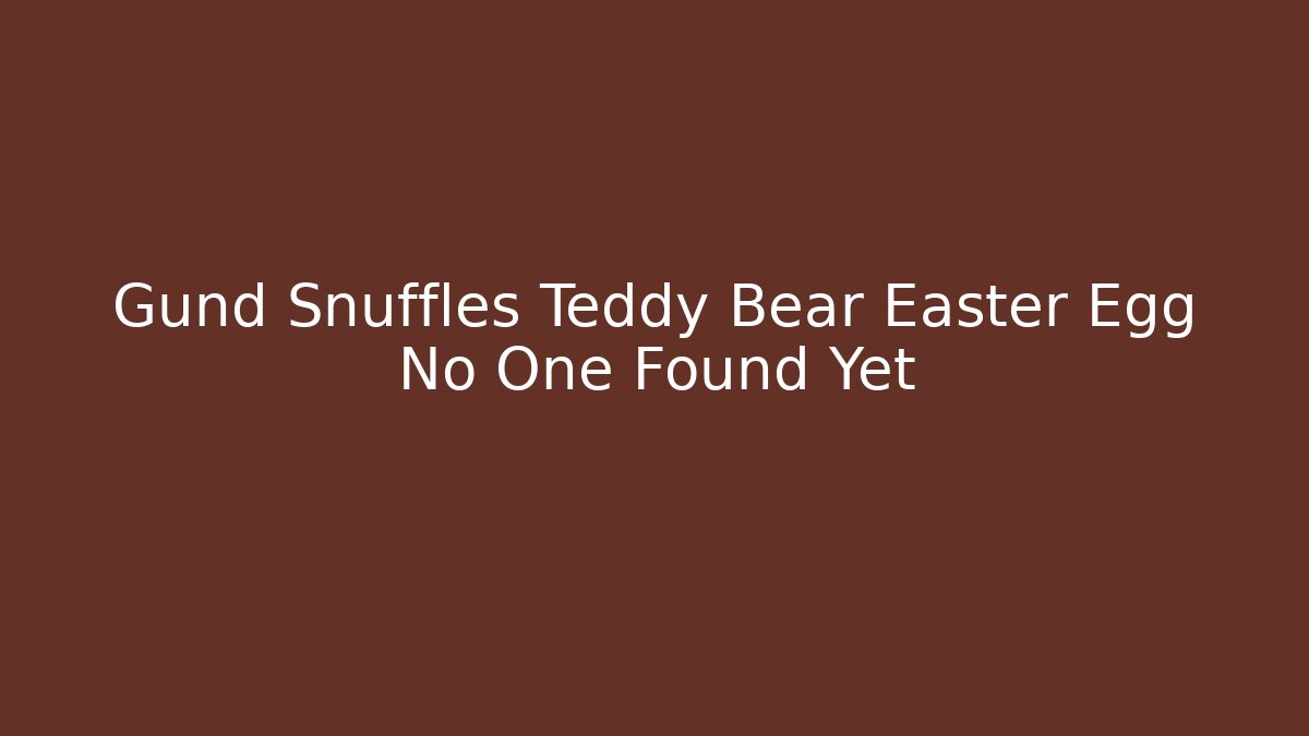 Gund Snuffles Teddy Bear Easter Egg No One Found Yet
