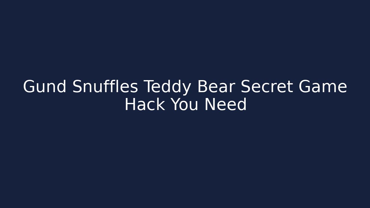 Gund Snuffles Teddy Bear Secret Game Hack You Need