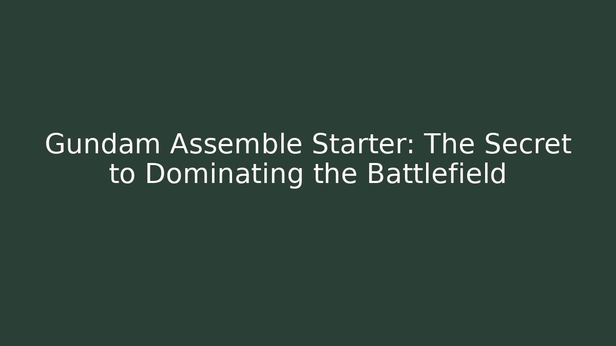 Gundam Assemble Starter: The Secret to Dominating the Battlefield