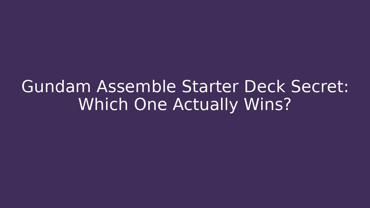 Gundam Assemble Starter Deck Secret: Which One Actually Wins? - Critter Realm