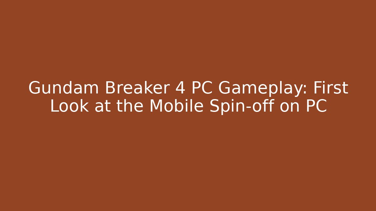 Gundam Breaker 4 PC Gameplay: First Look at the Mobile Spin-off on PC