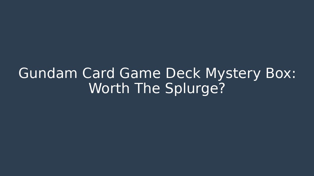 Gundam Card Game Deck Mystery Box: Worth The Splurge?