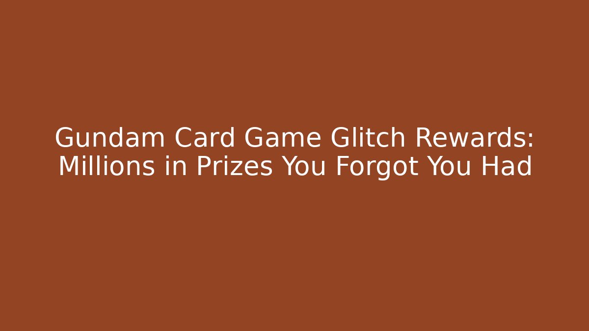 Gundam Card Game Glitch Rewards: Millions in Prizes You Forgot You Had - Critter Realm