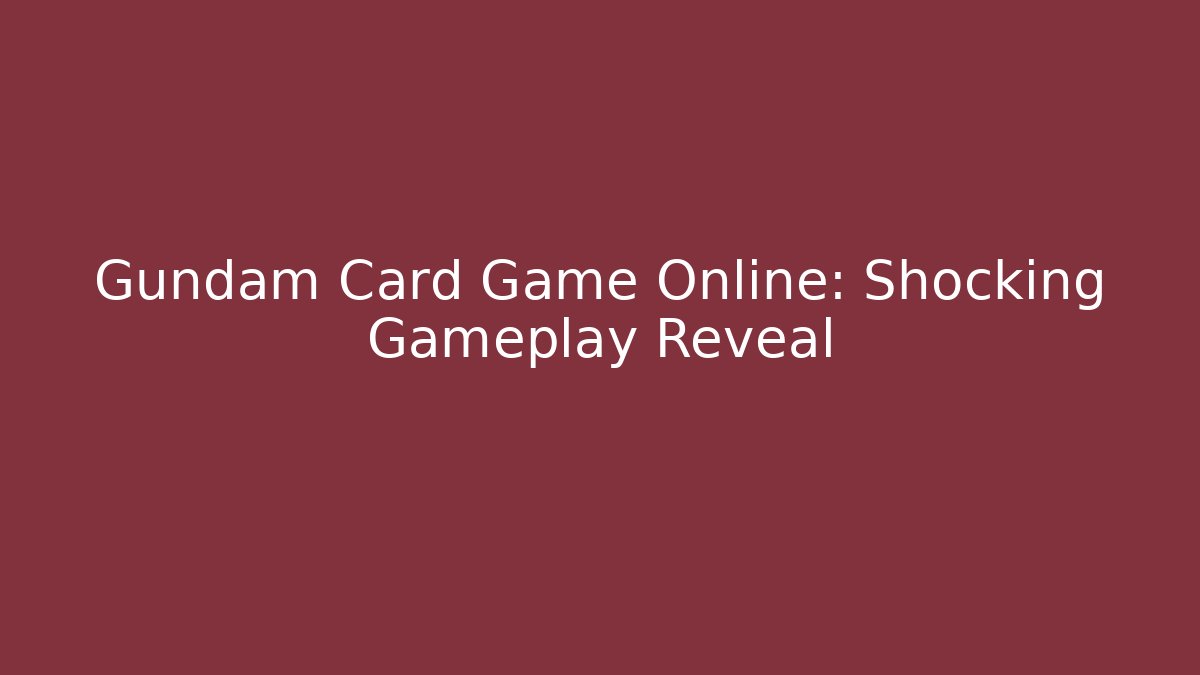 Gundam Card Game Online: Shocking Gameplay Reveal