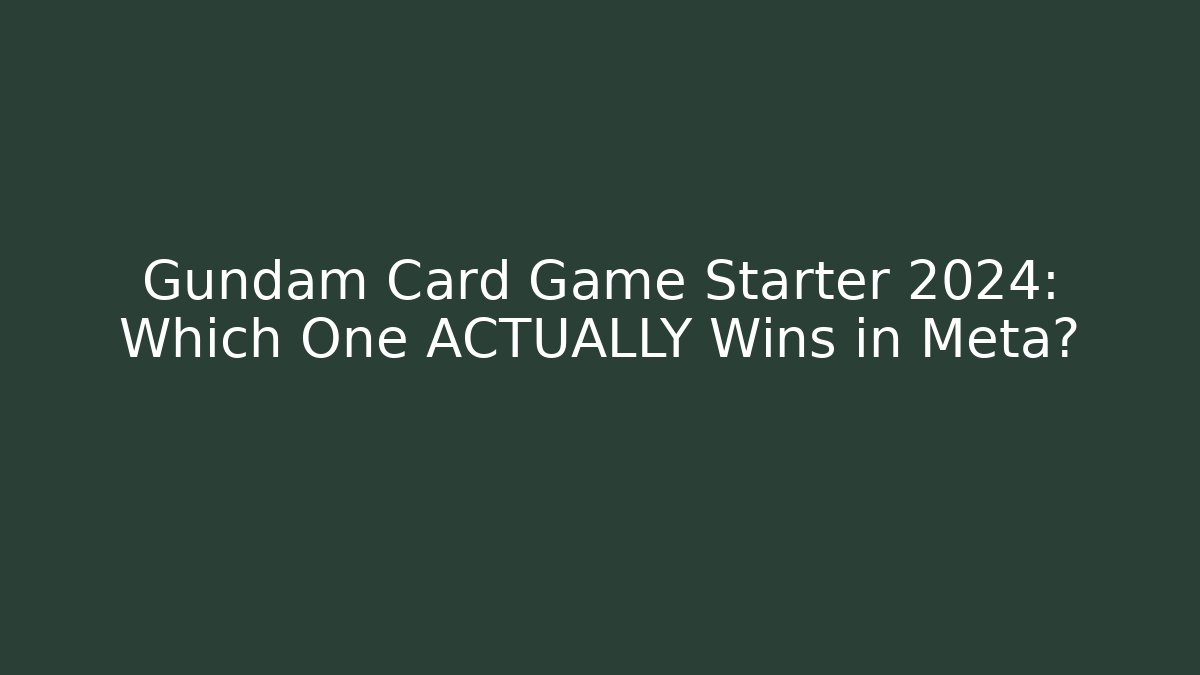 Gundam Card Game Starter 2024: Which One ACTUALLY Wins in Meta?