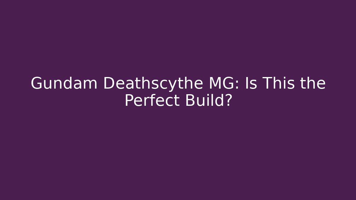 Gundam Deathscythe MG: Is This the Perfect Build?