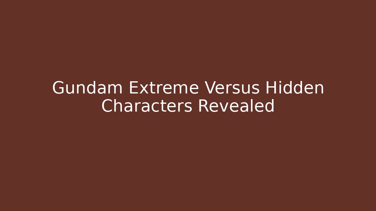 Gundam Extreme Versus Hidden Characters Revealed