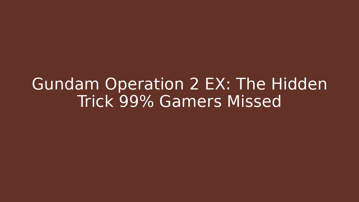Gundam Operation 2 EX: The Hidden Trick 99% Gamers Missed