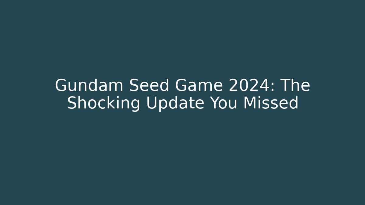 Gundam Seed Game 2024: The Shocking Update You Missed