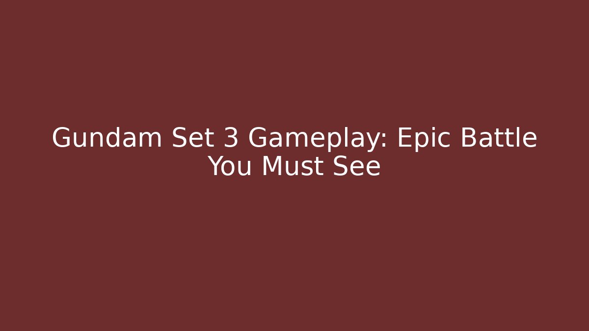 Gundam Set 3 Gameplay: Epic Battle You Must See