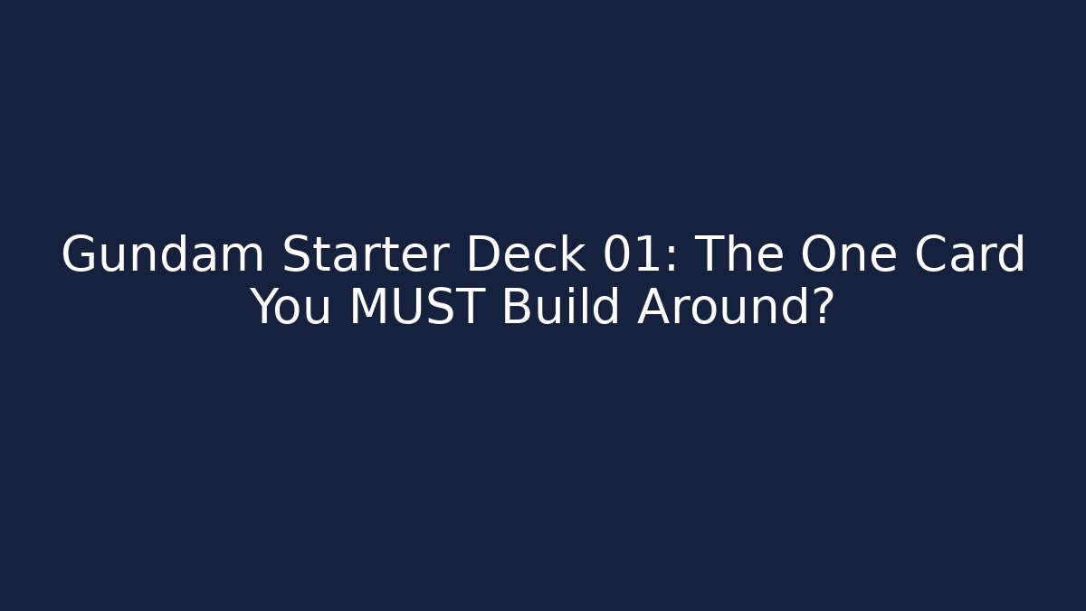 Gundam Starter Deck 01: The One Card You MUST Build Around?