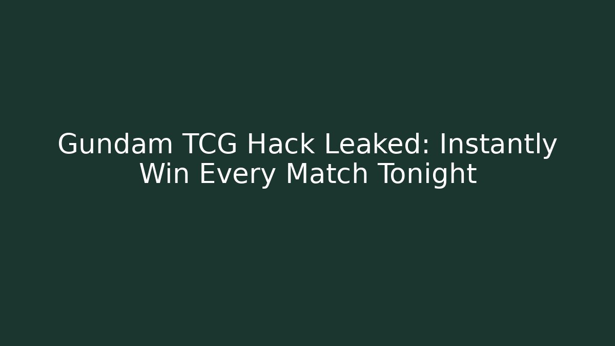 Gundam TCG Hack Leaked: Instantly Win Every Match Tonight