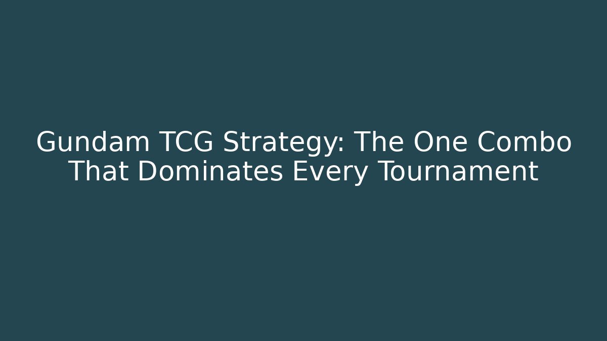 Gundam TCG Strategy: The One Combo That Dominates Every Tournament