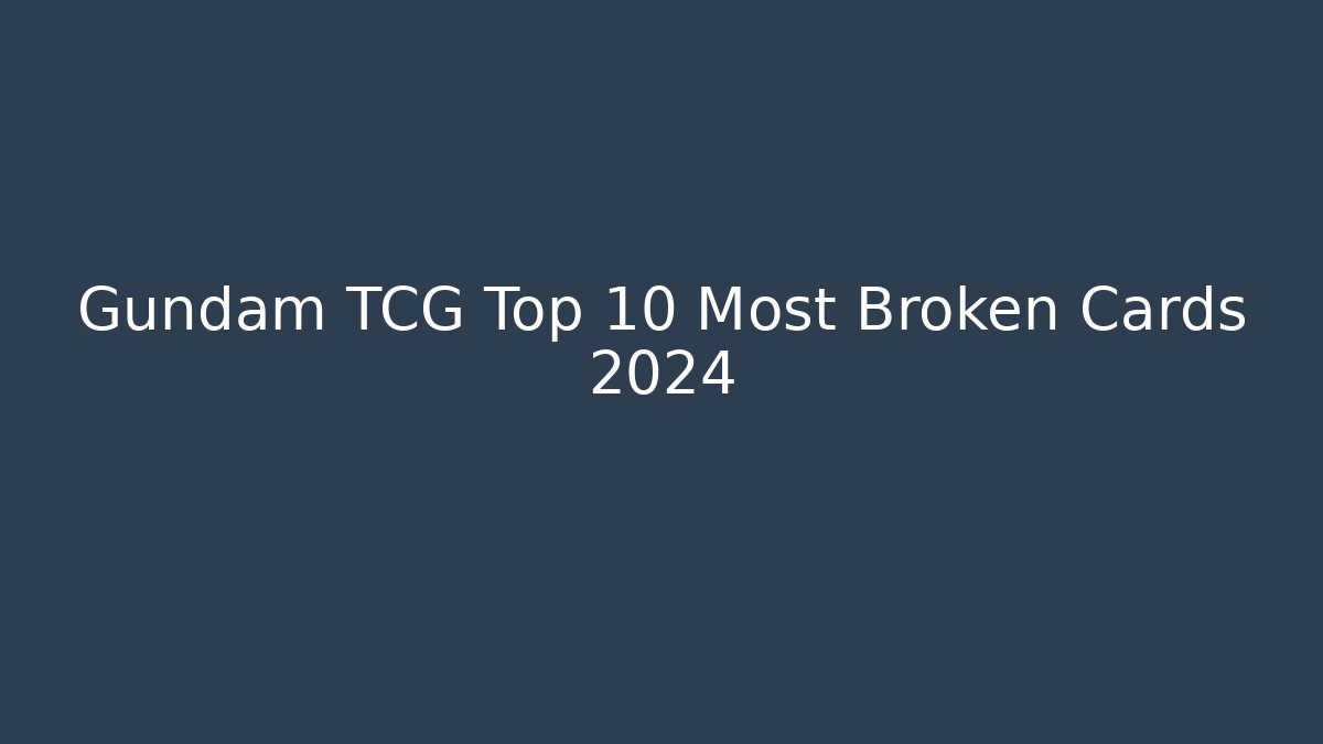 Gundam TCG Top 10 Most Broken Cards 2024 - Critter Realm
