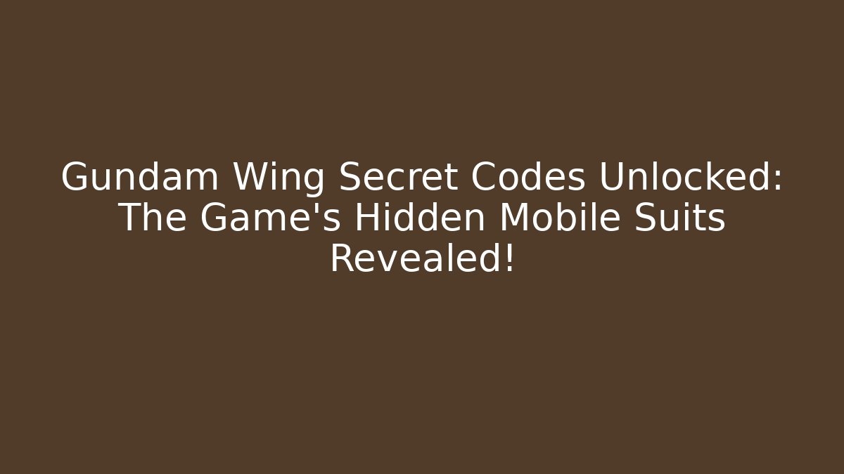 Gundam Wing Secret Codes Unlocked: The Game's Hidden Mobile Suits Revealed!