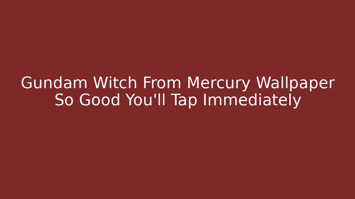Gundam Witch From Mercury Wallpaper So Good You'll Tap Immediately
