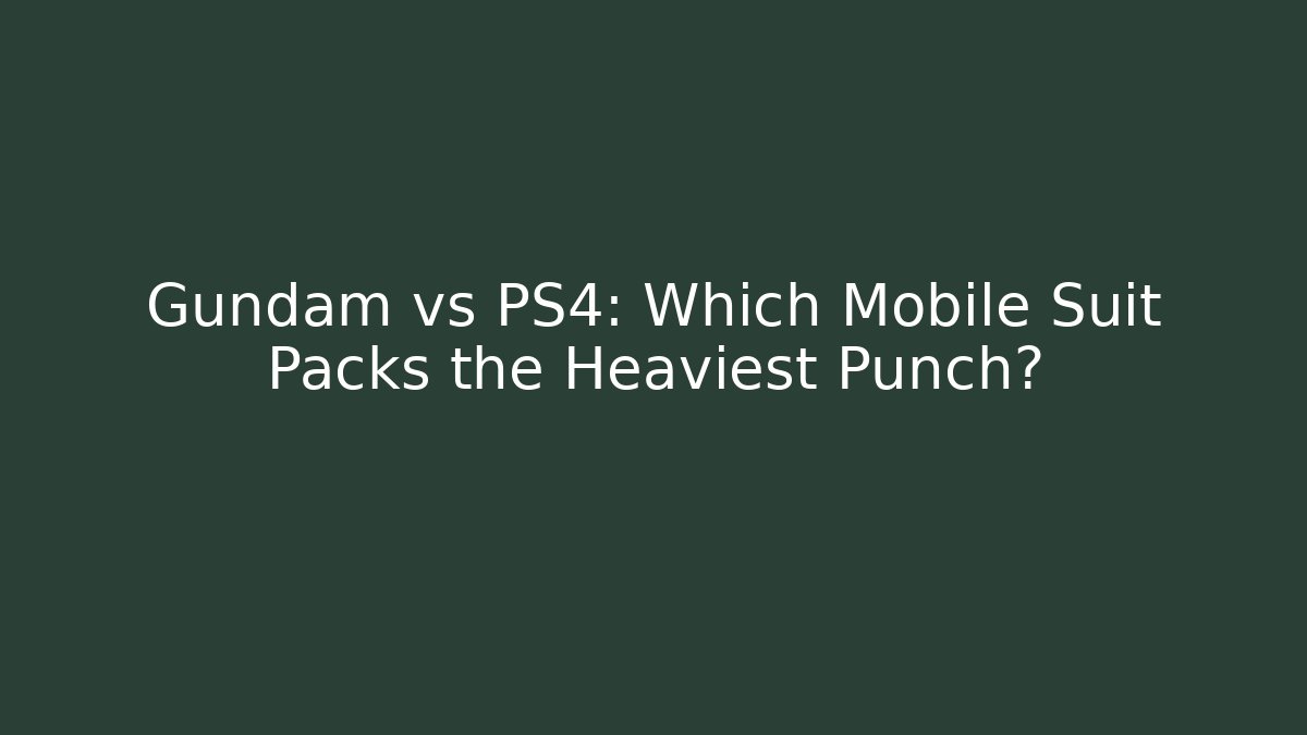 Gundam vs PS4: Which Mobile Suit Packs the Heaviest Punch?