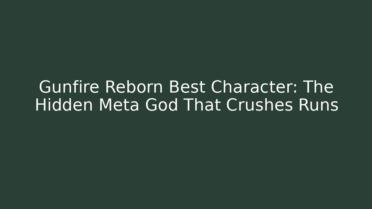 Gunfire Reborn Best Character: The Hidden Meta God That Crushes Runs