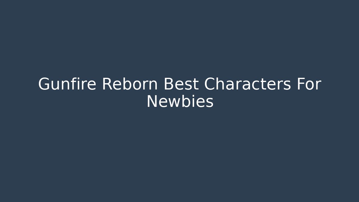 Gunfire Reborn Best Characters For Newbies