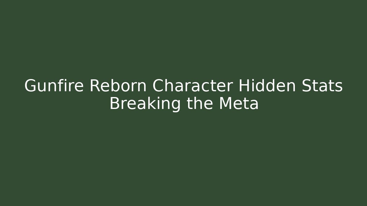 Gunfire Reborn Character Hidden Stats Breaking the Meta
