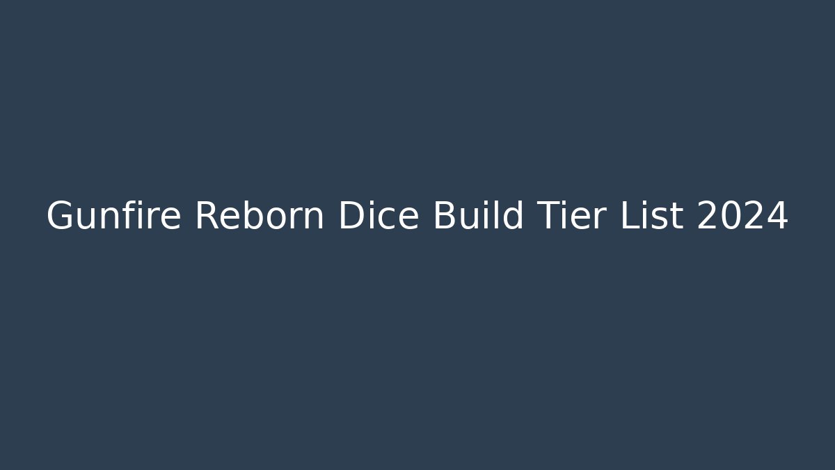 Gunfire Reborn Dice Build Tier List 2024