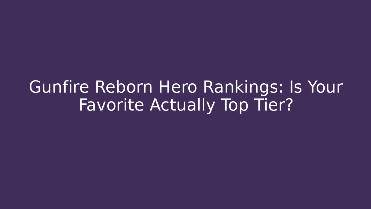 Gunfire Reborn Hero Rankings: Is Your Favorite Actually Top Tier?