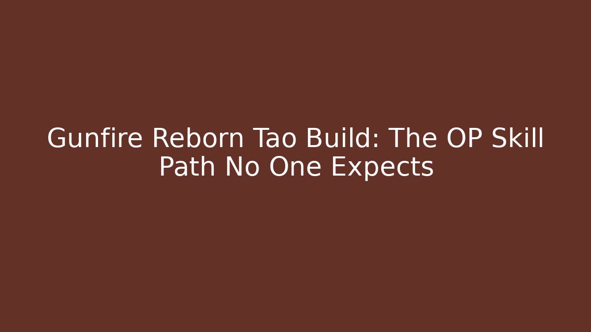 Gunfire Reborn Tao Build: The OP Skill Path No One Expects