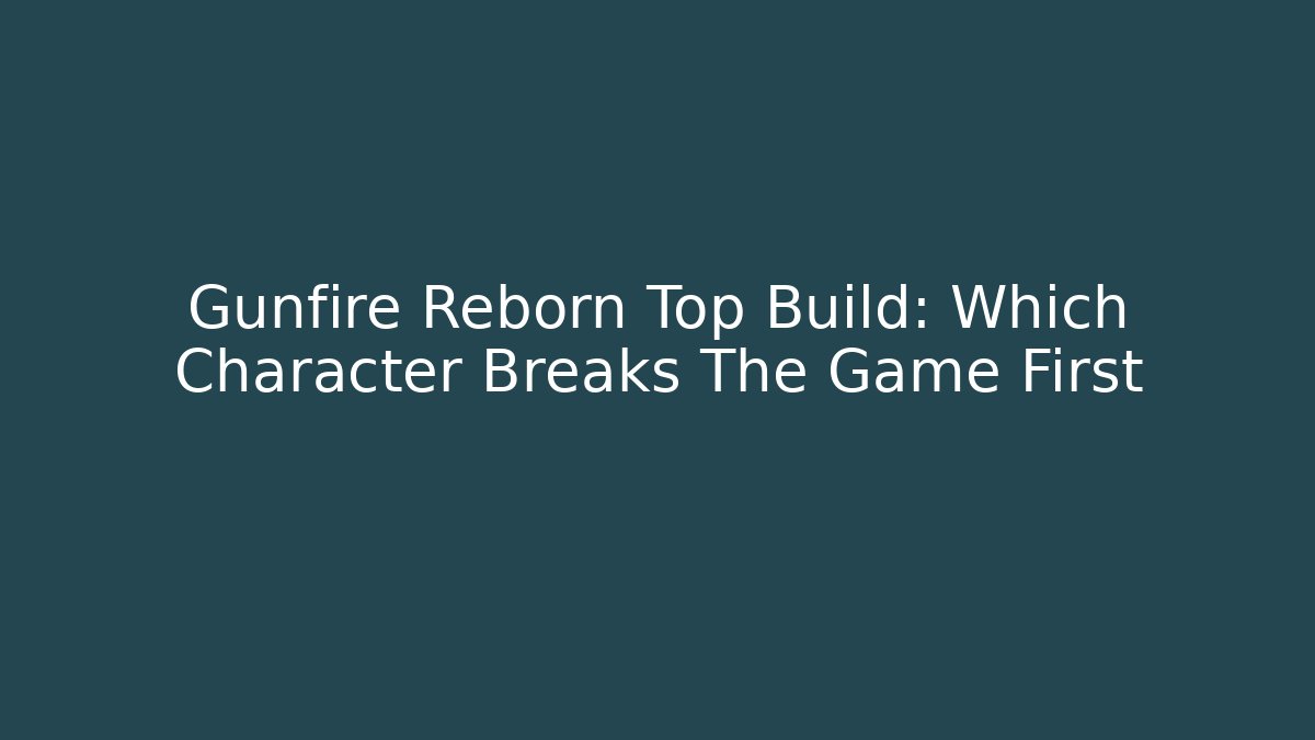Gunfire Reborn Top Build: Which Character Breaks The Game First