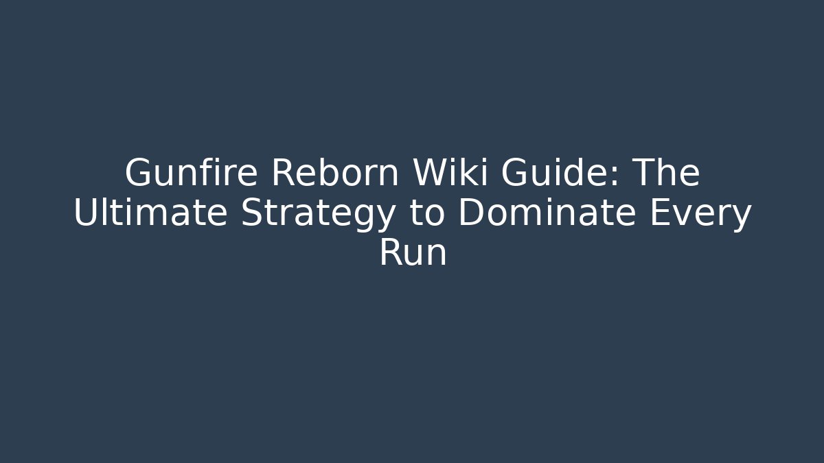 Gunfire Reborn Wiki Guide: The Ultimate Strategy to Dominate Every Run