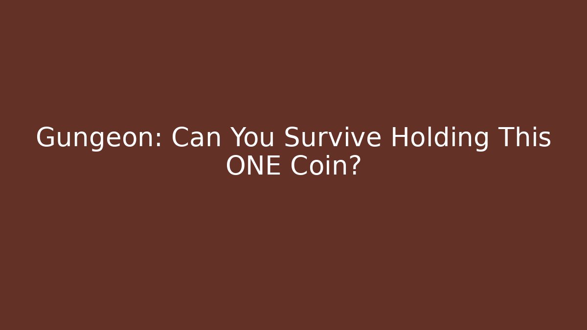 Gungeon: Can You Survive Holding This ONE Coin?