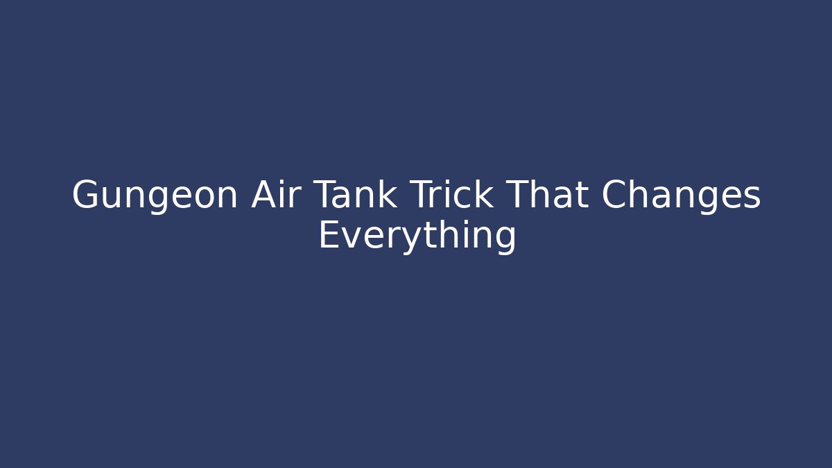Gungeon Air Tank Trick That Changes Everything - Critter Realm