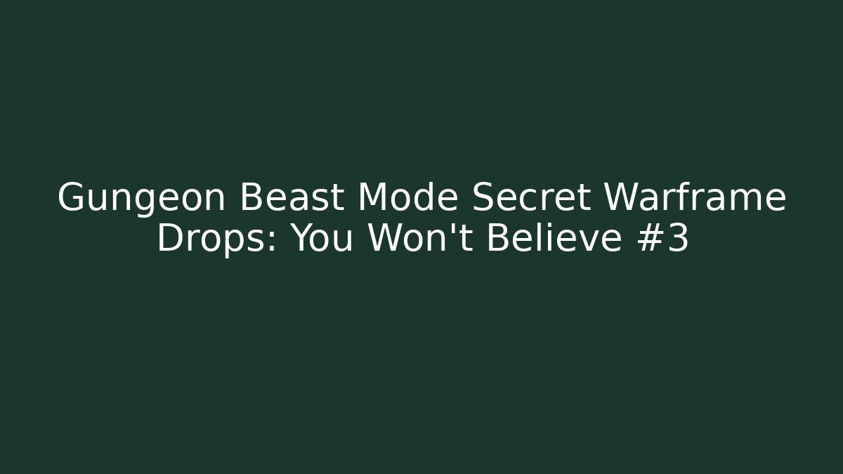 Gungeon Beast Mode Secret Warframe Drops: You Won't Believe #3