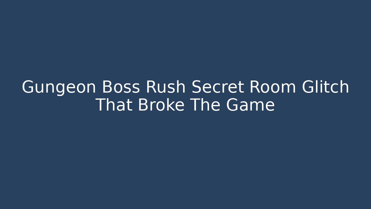 Gungeon Boss Rush Secret Room Glitch That Broke The Game - Critter Realm