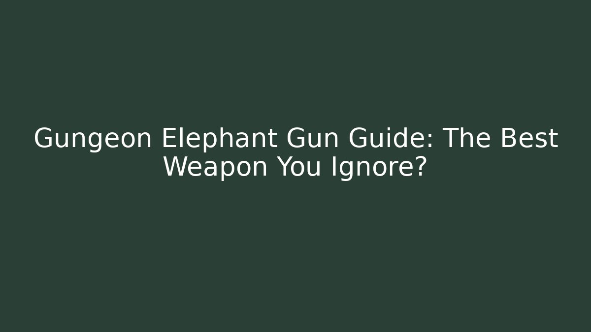 Gungeon Elephant Gun Guide: The Best Weapon You Ignore?