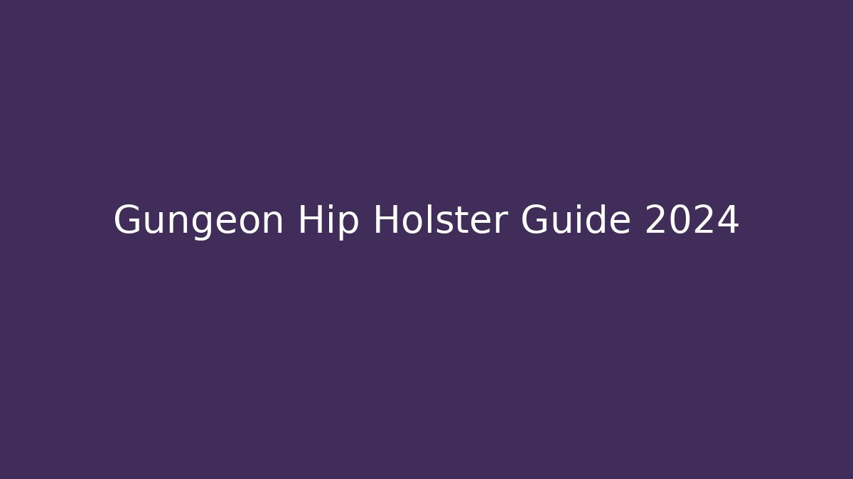 Gungeon Hip Holster Guide 2024