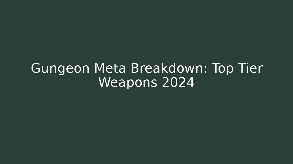 Gungeon Meta Breakdown: Top Tier Weapons 2024 - Critter Realm