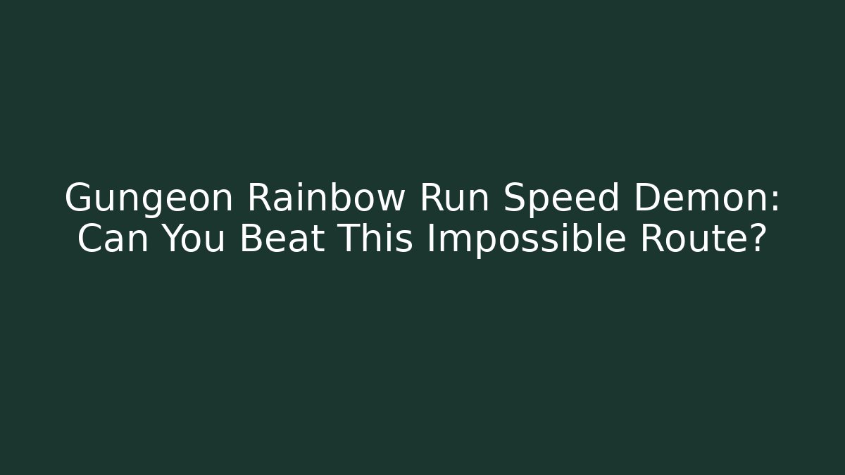 Gungeon Rainbow Run Speed Demon: Can You Beat This Impossible Route?