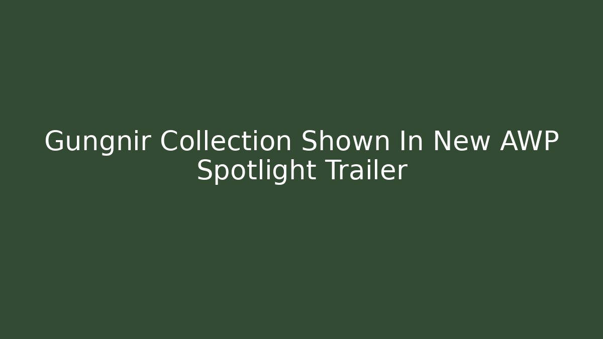 Gungnir Collection Shown In New AWP Spotlight Trailer