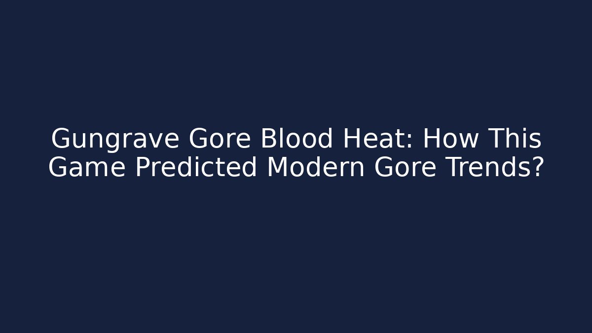 Gungrave Gore Blood Heat: How This Game Predicted Modern Gore Trends?