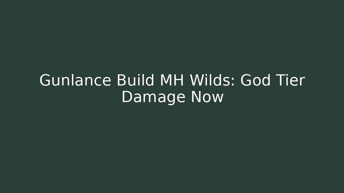 Gunlance Build MH Wilds: God Tier Damage Now