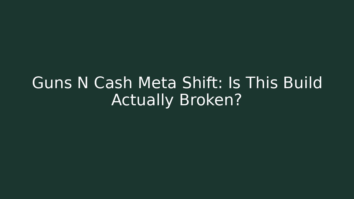 Guns N Cash Meta Shift: Is This Build Actually Broken?
