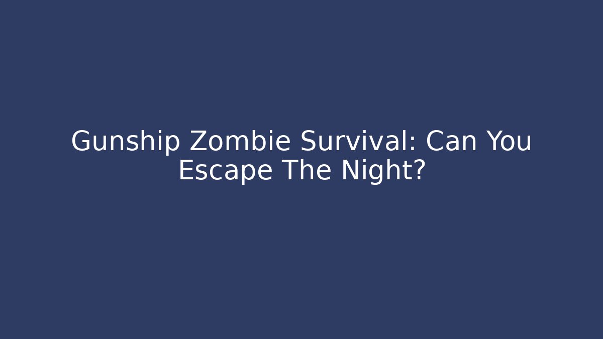 Gunship Zombie Survival: Can You Escape The Night?