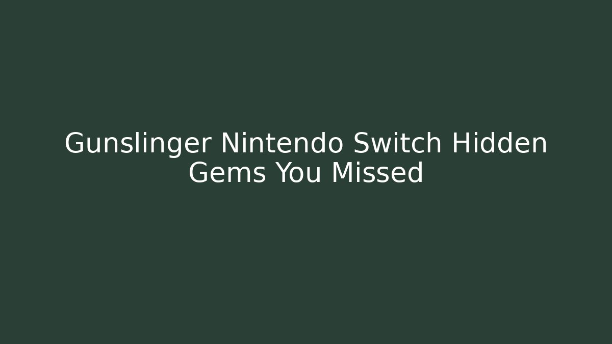 Gunslinger Nintendo Switch Hidden Gems You Missed