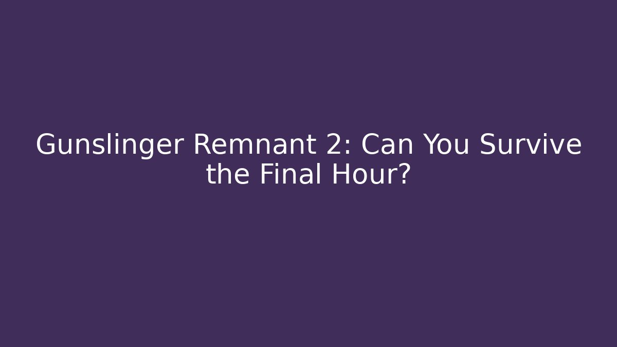 Gunslinger Remnant 2: Can You Survive the Final Hour? - Critter Realm