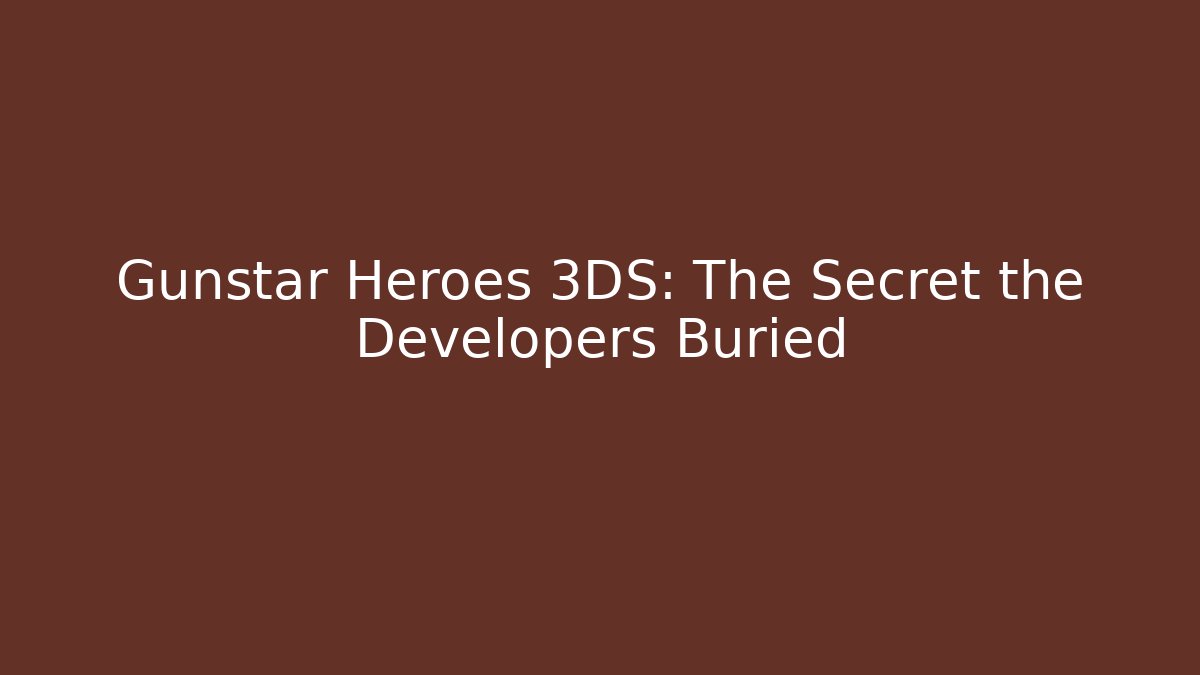 Gunstar Heroes 3DS: The Secret the Developers Buried