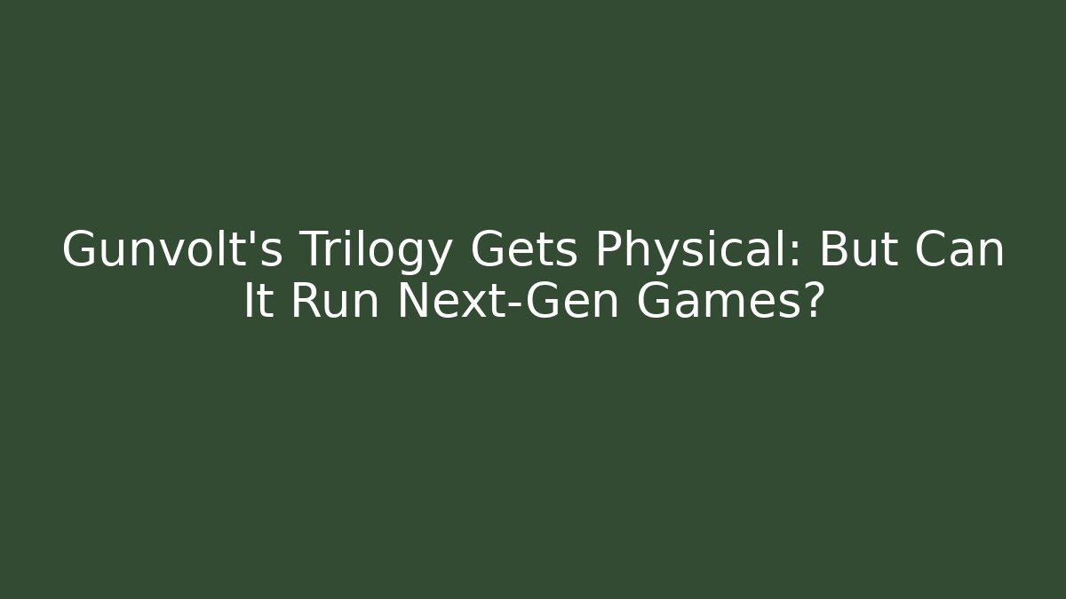 Gunvolt's Trilogy Gets Physical: But Can It Run Next-Gen Games?
