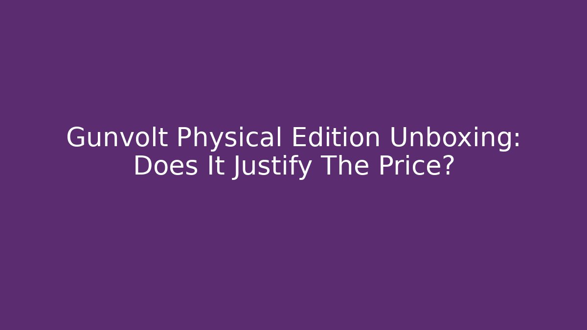 Gunvolt Physical Edition Unboxing: Does It Justify The Price?