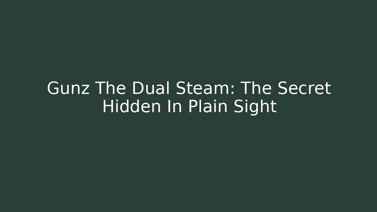 Gunz The Dual Steam: The Secret Hidden In Plain Sight
